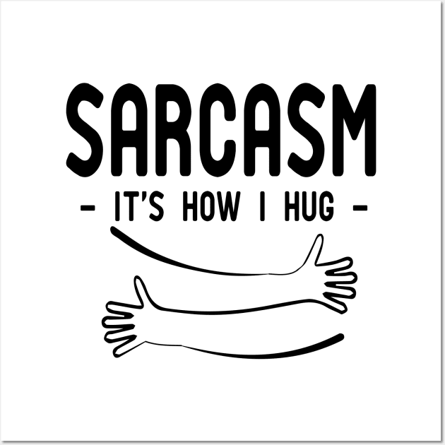 sarcasm it's how i hug Wall Art by good day store